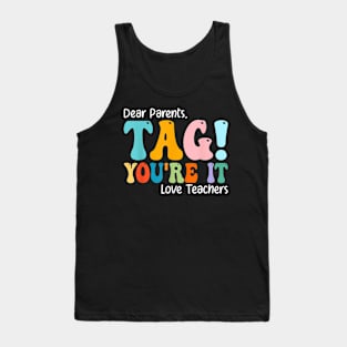 Dear Parents Tag You'Re It Love Teachers Last Day Of School Tank Top